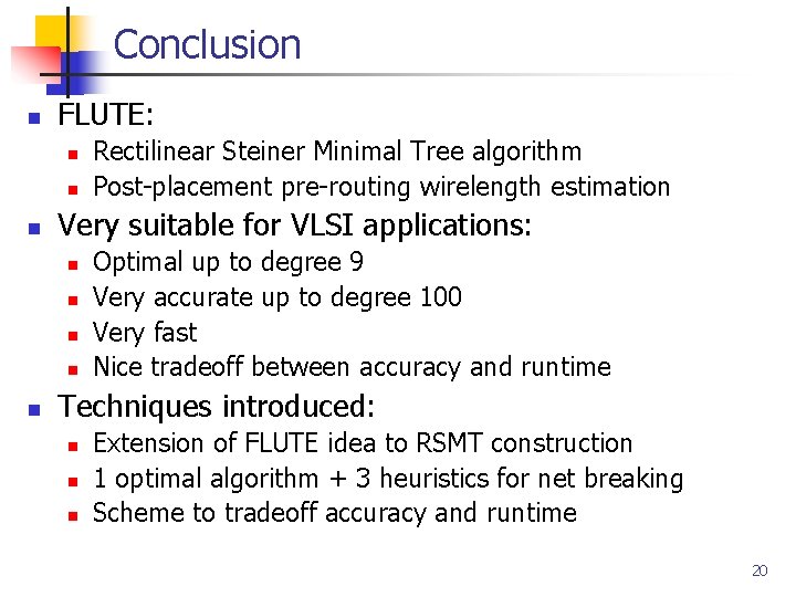 Conclusion n FLUTE: n n n Very suitable for VLSI applications: n n n