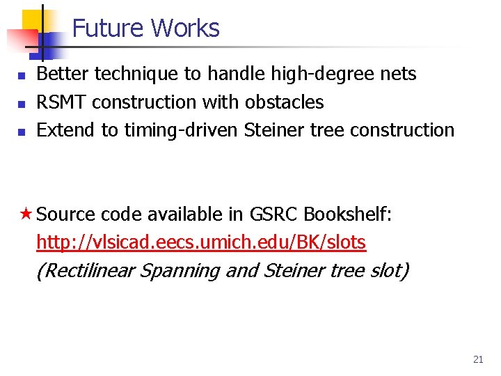 Future Works n n n Better technique to handle high-degree nets RSMT construction with