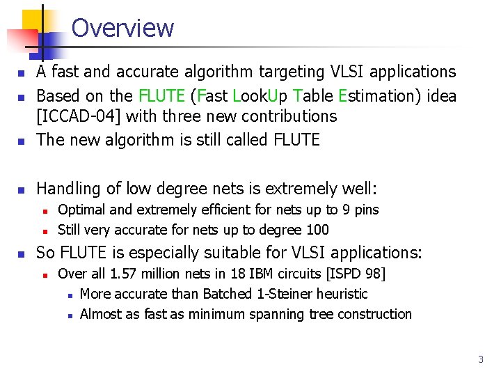 Overview n A fast and accurate algorithm targeting VLSI applications Based on the FLUTE