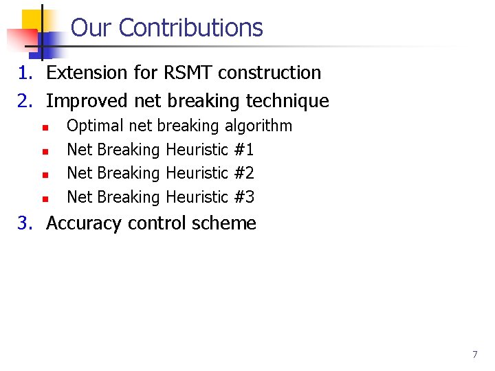 Our Contributions 1. Extension for RSMT construction 2. Improved net breaking technique n n