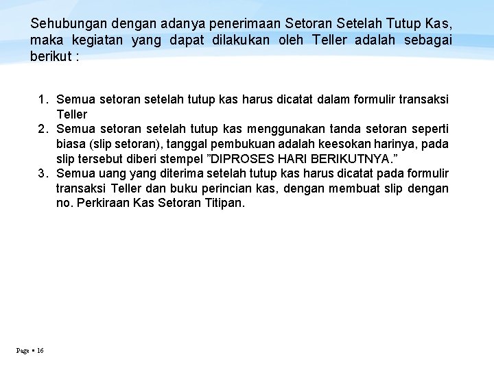 Sehubungan dengan adanya penerimaan Setoran Setelah Tutup Kas, maka kegiatan yang dapat dilakukan oleh