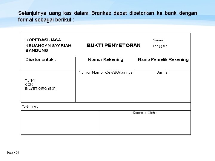 Selanjutnya uang kas dalam Brankas dapat disetorkan ke bank dengan format sebagai berikut :