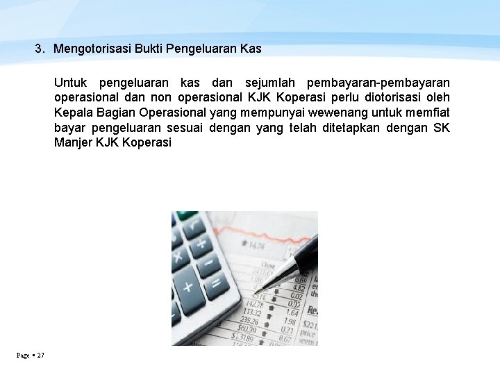 3. Mengotorisasi Bukti Pengeluaran Kas Untuk pengeluaran kas dan sejumlah pembayaran-pembayaran operasional dan non