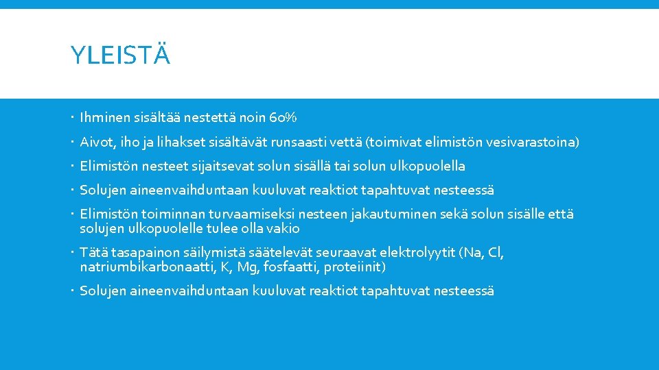 YLEISTÄ Ihminen sisältää nestettä noin 60% Aivot, iho ja lihakset sisältävät runsaasti vettä (toimivat YLEISTÄ Ihminen sisältää nestettä noin 60% Aivot, iho ja lihakset sisältävät runsaasti vettä (toimivat