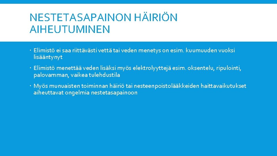 NESTETASAPAINON HÄIRIÖN AIHEUTUMINEN Elimistö ei saa riittävästi vettä tai veden menetys on esim. kuumuuden NESTETASAPAINON HÄIRIÖN AIHEUTUMINEN Elimistö ei saa riittävästi vettä tai veden menetys on esim. kuumuuden