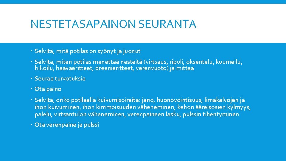 NESTETASAPAINON SEURANTA Selvitä, mitä potilas on syönyt ja juonut Selvitä, miten potilas menettää nesteitä NESTETASAPAINON SEURANTA Selvitä, mitä potilas on syönyt ja juonut Selvitä, miten potilas menettää nesteitä