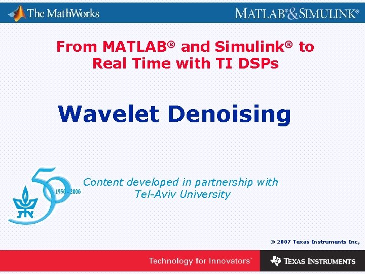 From MATLAB® and Simulink® to Real Time with TI DSPs Wavelet Denoising Content developed