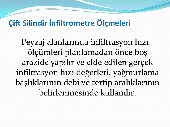 Çift Silindir İnfiltrometre Ölçmeleri Peyzaj alanlarında infiltrasyon hızı ölçümleri planlamadan önce boş arazide yapılır