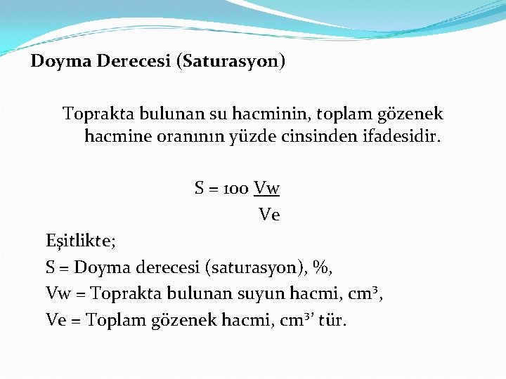 Doyma Derecesi (Saturasyon) Toprakta bulunan su hacminin, toplam gözenek hacmine oranının yüzde cinsinden ifadesidir.