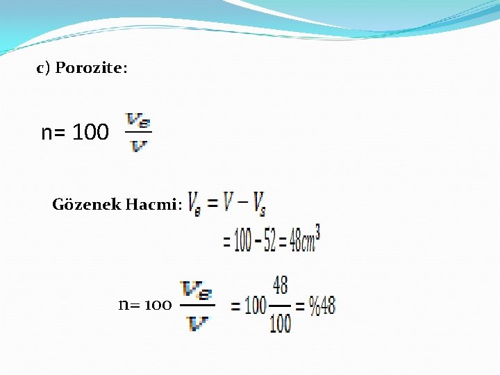 c) Porozite: n= 100 Gözenek Hacmi: n= 100 