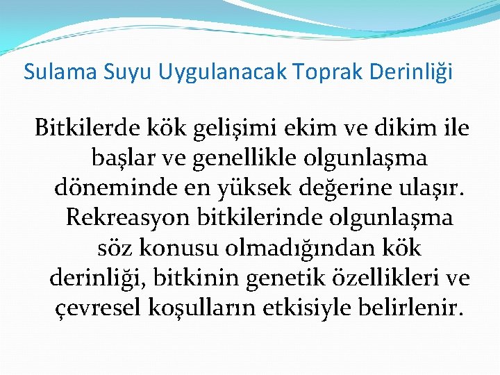 Sulama Suyu Uygulanacak Toprak Derinliği Bitkilerde kök gelişimi ekim ve dikim ile başlar ve