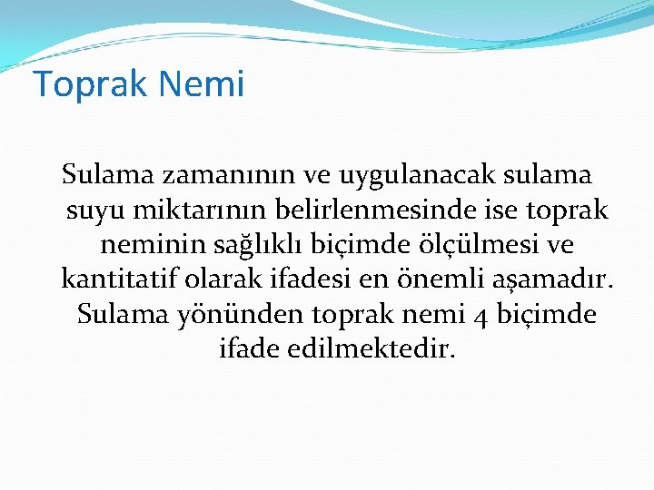 Toprak Nemi Sulama zamanının ve uygulanacak sulama suyu miktarının belirlenmesinde ise toprak neminin sağlıklı