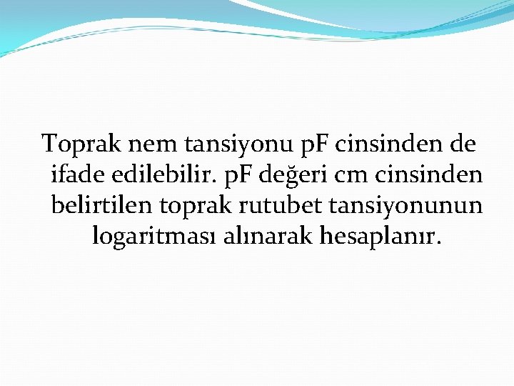 Toprak nem tansiyonu p. F cinsinden de ifade edilebilir. p. F değeri cm cinsinden