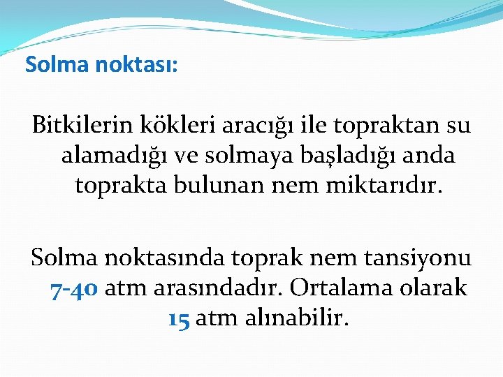Solma noktası: Bitkilerin kökleri aracığı ile topraktan su alamadığı ve solmaya başladığı anda toprakta