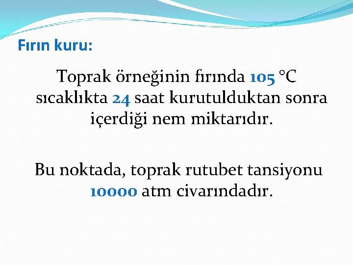 Fırın kuru: Toprak örneğinin fırında 105 °C sıcaklıkta 24 saat kurutulduktan sonra içerdiği nem