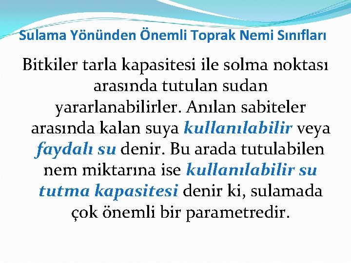 Sulama Yönünden Önemli Toprak Nemi Sınıfları Bitkiler tarla kapasitesi ile solma noktası arasında tutulan