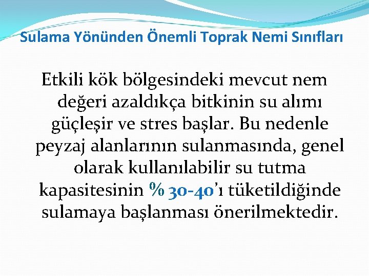 Sulama Yönünden Önemli Toprak Nemi Sınıfları Etkili kök bölgesindeki mevcut nem değeri azaldıkça bitkinin