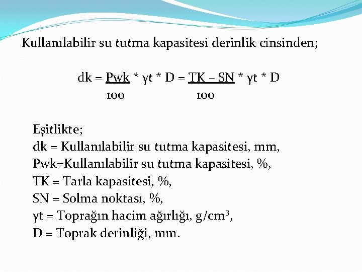 Kullanılabilir su tutma kapasitesi derinlik cinsinden; dk = Pwk * γt * D =