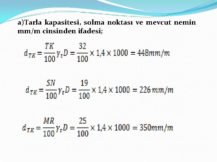 a)Tarla kapasitesi, solma noktası ve mevcut nemin mm/m cinsinden ifadesi; 