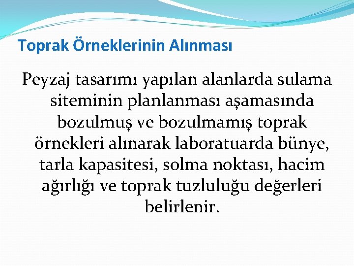 Toprak Örneklerinin Alınması Peyzaj tasarımı yapılan alanlarda sulama siteminin planlanması aşamasında bozulmuş ve bozulmamış