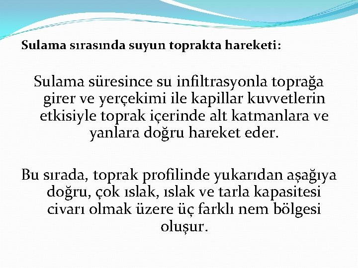 Sulama sırasında suyun toprakta hareketi: Sulama süresince su infiltrasyonla toprağa girer ve yerçekimi ile