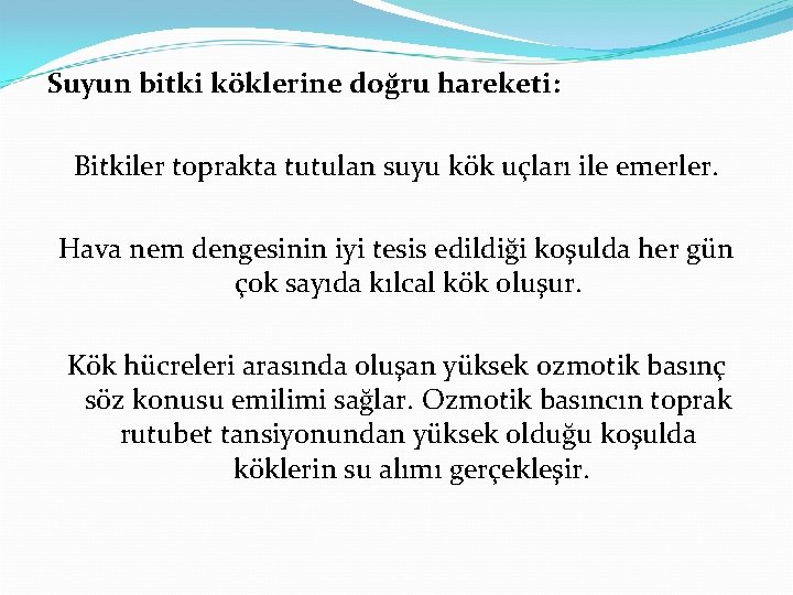 Suyun bitki köklerine doğru hareketi: Bitkiler toprakta tutulan suyu kök uçları ile emerler. Hava