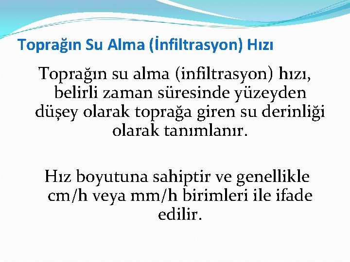 Toprağın Su Alma (İnfiltrasyon) Hızı Toprağın su alma (infiltrasyon) hızı, belirli zaman süresinde yüzeyden