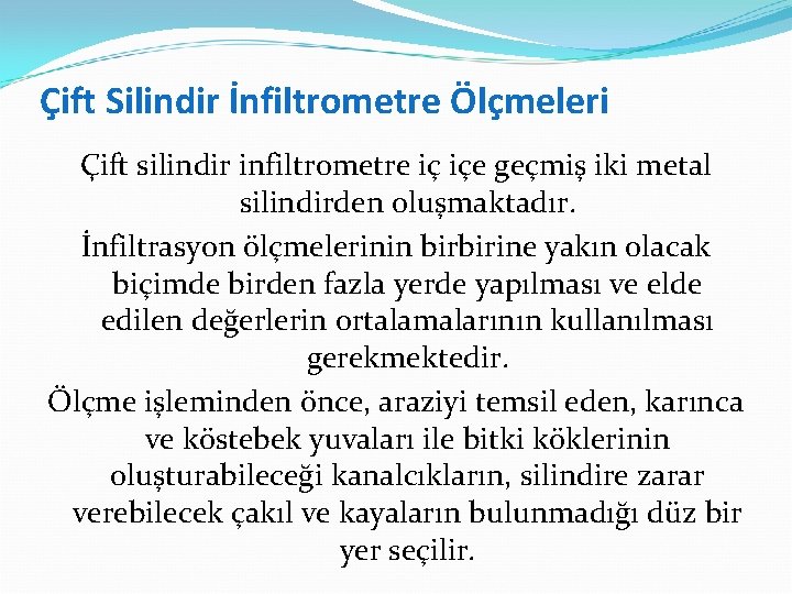 Çift Silindir İnfiltrometre Ölçmeleri Çift silindir infiltrometre iç içe geçmiş iki metal silindirden oluşmaktadır.