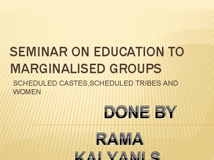 SEMINAR ON EDUCATION TO MARGINALISED GROUPS SCHEDULED CASTES, SCHEDULED TRIBES AND WOMEN DONE BY