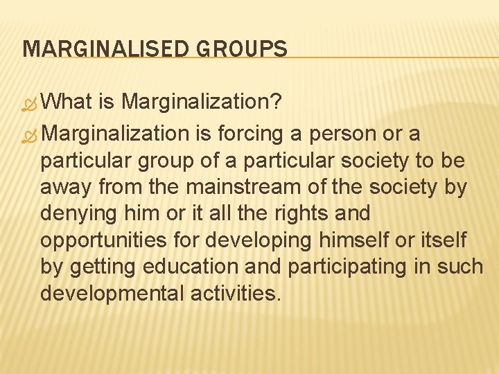 MARGINALISED GROUPS What is Marginalization? Marginalization is forcing a person or a particular group