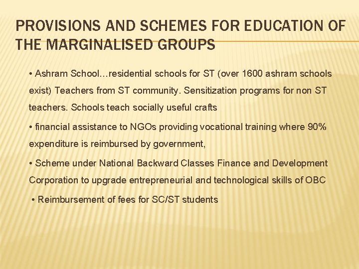PROVISIONS AND SCHEMES FOR EDUCATION OF THE MARGINALISED GROUPS • Ashram School…residential schools for