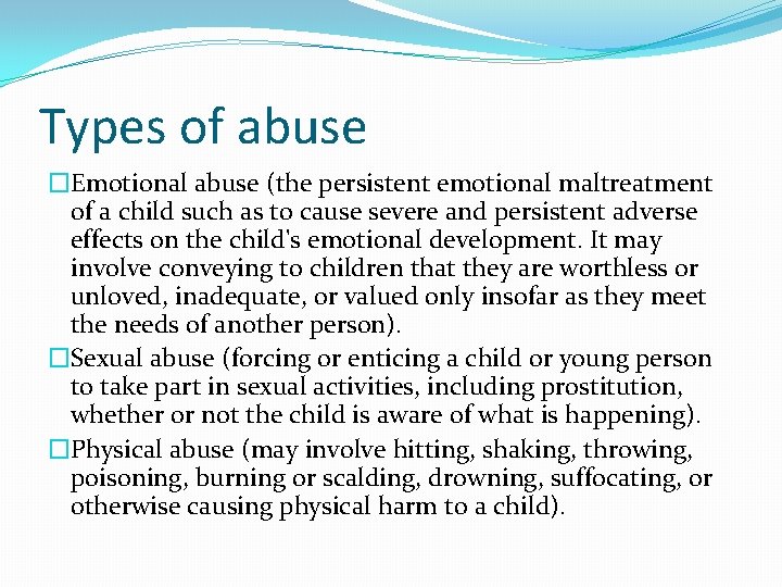 Types of abuse �Emotional abuse (the persistent emotional maltreatment of a child such as