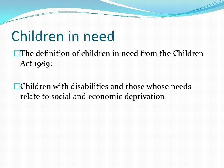 Children in need �The definition of children in need from the Children Act 1989: