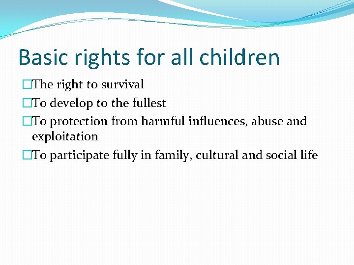 Basic rights for all children �The right to survival �To develop to the fullest