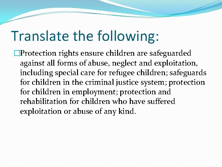 Translate the following: �Protection rights ensure children are safeguarded against all forms of abuse,