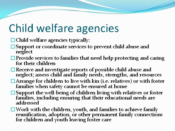 Child welfare agencies �Child welfare agencies typically: �Support or coordinate services to prevent child