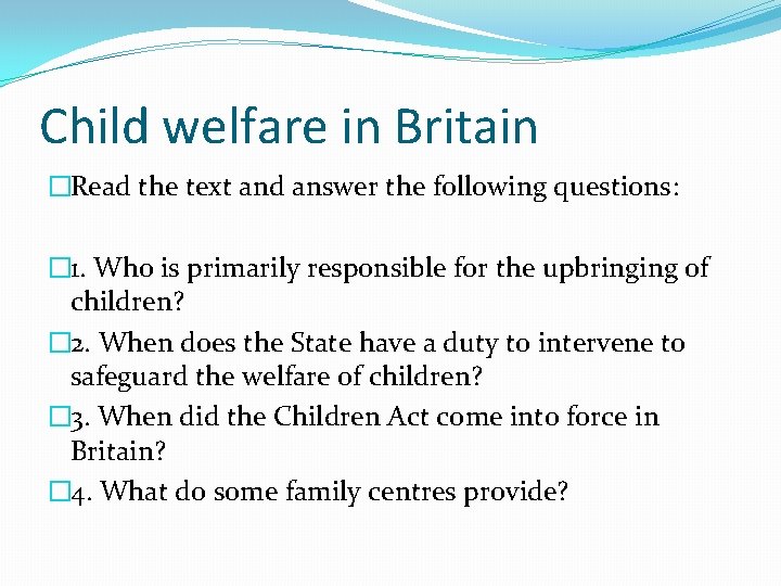 Child welfare in Britain �Read the text and answer the following questions: � 1.