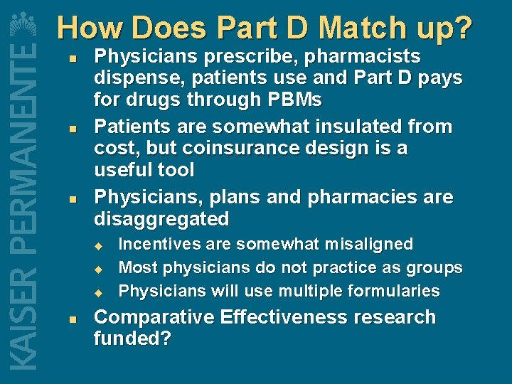 How Does Part D Match up? n n n Physicians prescribe, pharmacists dispense, patients