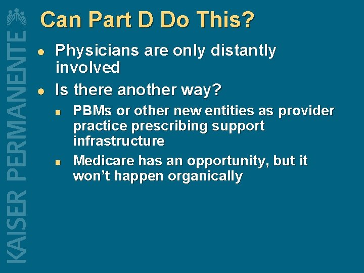 Can Part D Do This? l l Physicians are only distantly involved Is there