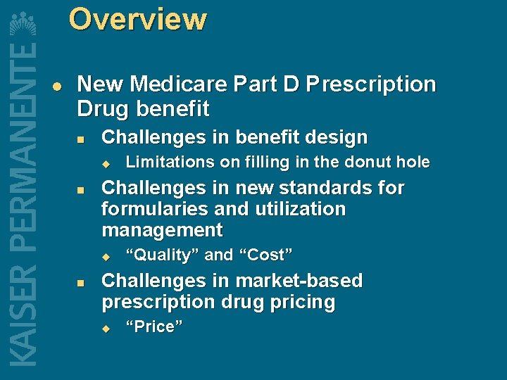 Overview l New Medicare Part D Prescription Drug benefit n Challenges in benefit design