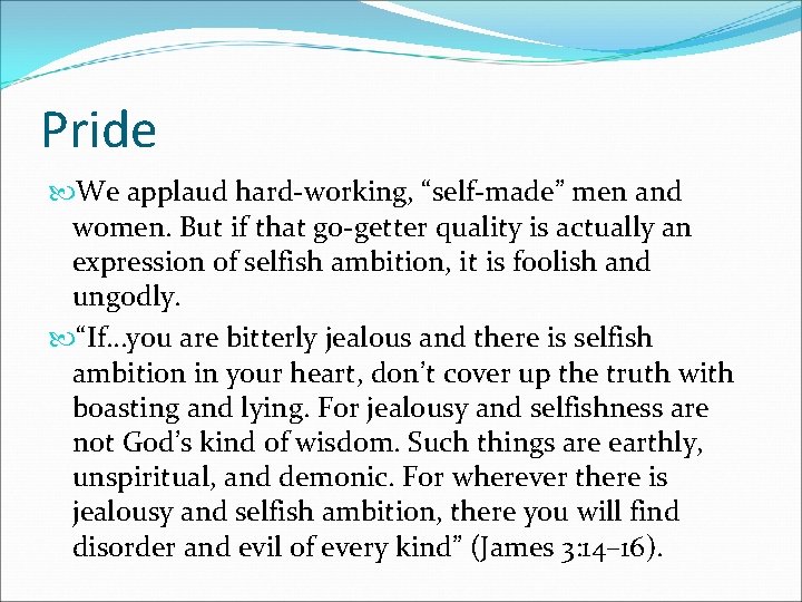 Pride We applaud hard-working, “self-made” men and women. But if that go-getter quality is