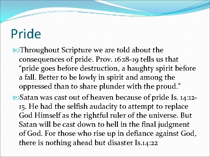 Pride Throughout Scripture we are told about the consequences of pride. Prov. 16: 18