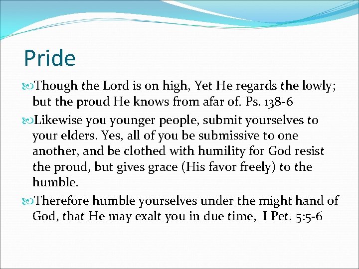 Pride Though the Lord is on high, Yet He regards the lowly; but the