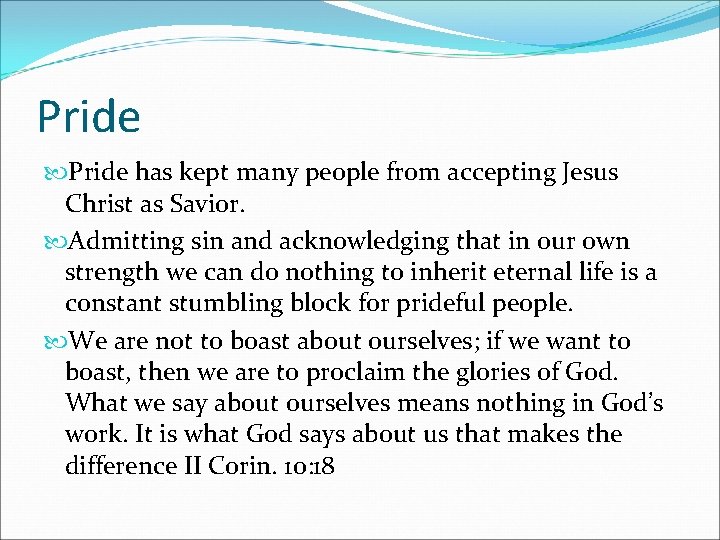 Pride has kept many people from accepting Jesus Christ as Savior. Admitting sin and