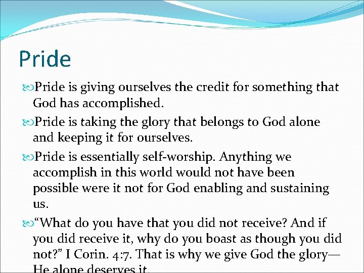 Pride is giving ourselves the credit for something that God has accomplished. Pride is