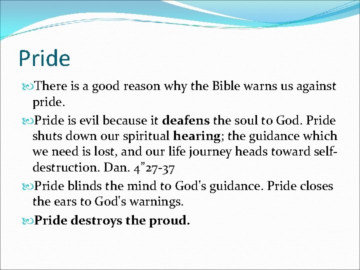 Pride There is a good reason why the Bible warns us against pride. Pride