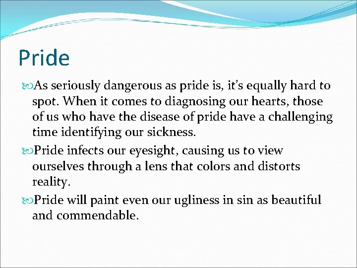 Pride As seriously dangerous as pride is, it’s equally hard to spot. When it