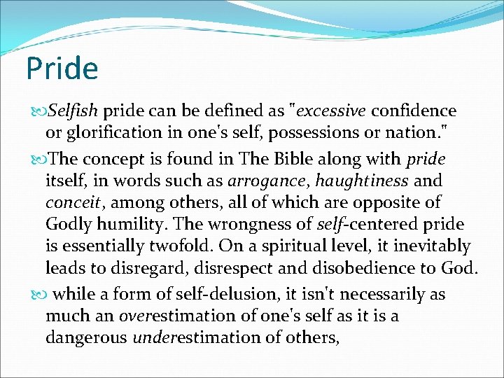 Pride Selfish pride can be defined as "excessive confidence or glorification in one's self,