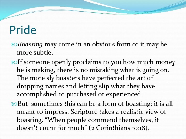 Pride Boasting may come in an obvious form or it may be more subtle.