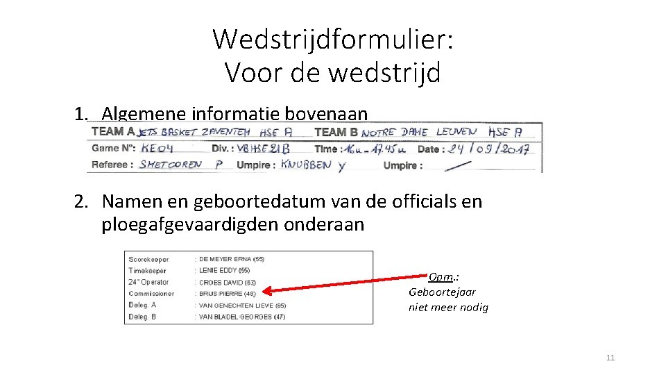 Wedstrijdformulier: Voor de wedstrijd 1. Algemene informatie bovenaan 2. Namen en geboortedatum van de